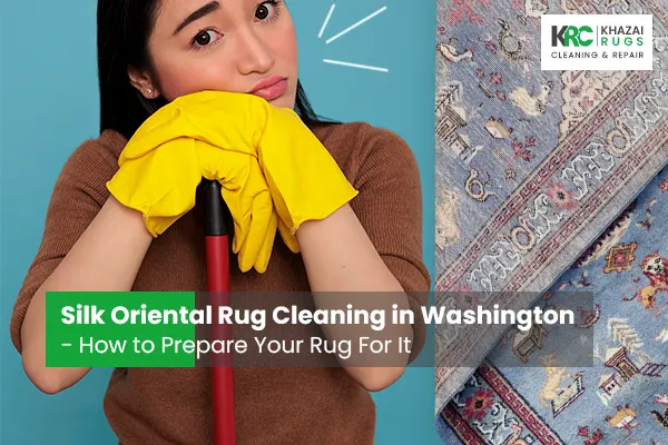 Silk Oriental Rug Cleaning in Washington - How to Prepare Your Rug For It
